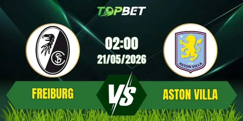 Soi Kèo Trận Freiburg Vs Aston Villa Ngày 21/05/2026: Đêm Lịch Sử Tại Istanbul