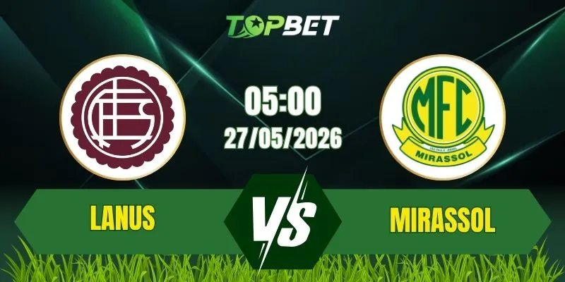 Soi Kèo Bóng Đá Lanus vs Mirassol 05:00 Ngày 27/05: Trận Cầu Sinh Tử Tại Fortaleza