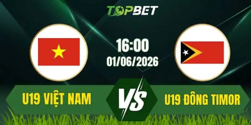 Soi Kèo Trận U19 Việt Nam Vs U19 Đông Timor Ngày 01/06/2026: Chiến Thắng Bắt Buộc