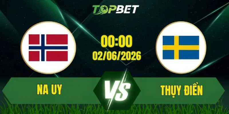 Nhận Định, Soi Kèo Bóng Đá Na Uy vs Thụy Điển 00:00 Ngày 02/06: Derby Bắc Âu
